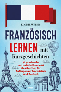 Französisch lernen mit Kurzgeschichten - Élodie Weber - E-Book