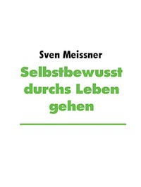Selbstbewusst durchs Leben gehen - Sven Meißner - E-Book