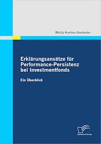 Erklärungsansätze für Performance-Persistenz bei Investmentfonds - Matija Kontrec-Goedecke - E-Book