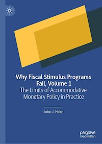 Why Fiscal Stimulus Programs Fail, Volume 1 - John J. Heim - E-Book