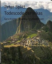 Todescode der Inkas - Peter Splitt - E-Book