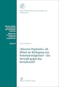 "Reverse Payments" als Mittel zur Beilegung von Patentstreitigkeiten - Ein Verstoß gegen das Kartellrecht? - Filipe Fischmann - E-Book