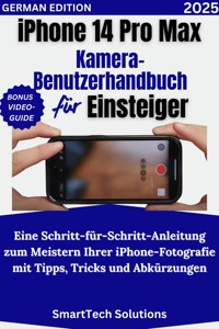 iPhone 14 Pro Max Kamera-Benutzerhandbuch für Einsteiger - SmartTech Solutions - E-Book