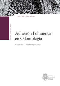 La adhesión polimérica en odontología - Alejandro Madariaga Aliaga - E-Book