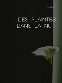 Des plaintes dans la nuit - Delly - E-Book