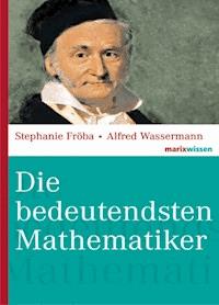 Die bedeutendsten Mathematiker - Stephanie Fröba - E-Book