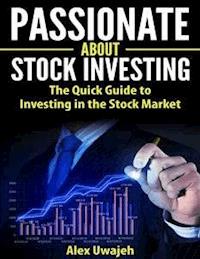 Passionate about Stock Investing: The Quick Guide to Investing in the Stock Market - Alex Uwajeh - E-Book