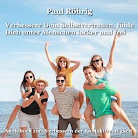 Verbessere Dein Selbstvertrauen, fühle Dich unter Menschen locker und frei - Paul Röhrig - Hörbuch