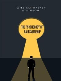 The Psychology of Salesmanship - William Walker Atkinson - E-Book