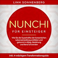 Nunchi für Einsteiger: Wie Sie die Superkräfte der koreanischen Lebenseinstellung entfalten und gekonnt in Alltag, Beziehung und Beruf anwenden - inkl. 4-wöchigem Transformationsguide - Linh Sonnenberg - E-Book + Hörbuch