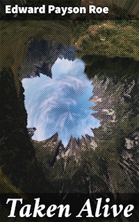 Taken Alive - Edward Payson Roe - E-Book