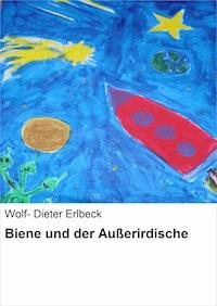 Biene und der Außerirdische - Wolf- Dieter Erlbeck - E-Book