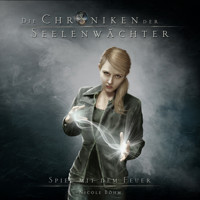Spiel mit dem Feuer - Die Chroniken der Seelenwächter, Band 6 (Ungekürzt) - Nicole Böhm - Hörbuch