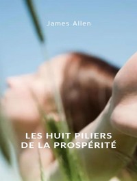 Les huit piliers de la prospérité (traduit) - James Allen - E-Book