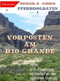 Pferdesoldaten 1 - Vorposten am Rio Grande - Michael Schenk - E-Book