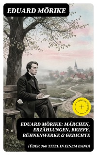 Eduard Mörike: Märchen, Erzählungen, Briefe, Bühnenwerke & Gedichte (Über 360 Titel in einem Band) - Eduard Mörike - E-Book