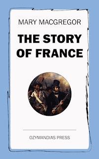 The Story of France - Mary MacGregor - E-Book