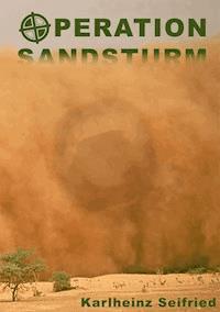 Operation Sandsturm - Karlheinz Seifried - E-Book