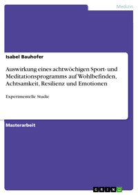 Auswirkung eines achtwöchigen Sport- und Meditationsprogramms auf Wohlbefinden, Achtsamkeit, Resilienz und Emotionen - Isabel Bauhofer - E-Book