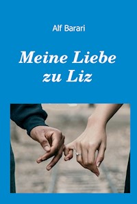 Meine Liebe zu Liz - Alf Barari - E-Book