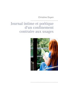 Journal intime et poétique d'un confinement contraire aux usages - Christine Doyen - E-Book