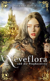 Neveflora und die Prophezeiung - Susanne Eisele - E-Book