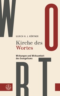Kirche des Wortes - Ulrich H. J Körtner. - E-Book