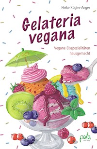 Gelateria vegana - Heike Kügler-Anger - E-Book