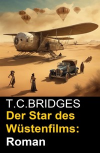 Der Star des Wüstenfilms: Roman - T.C. Bridges - E-Book