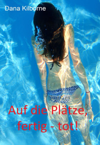 Auf die Plätze, fertig – tot! - DANA KILBORNE - E-Book