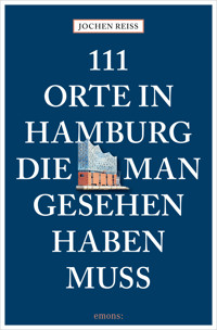 111 Orte in Hamburg, die man gesehen haben muss - Jochen Reiss - E-Book