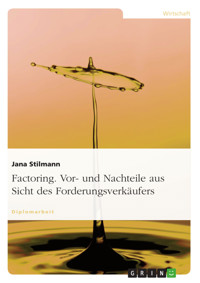 Factoring. Vor- und Nachteile aus Sicht des Forderungsverkäufers - Jana Stilmann - E-Book