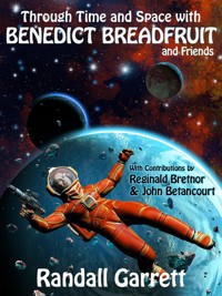 Through Time and Space with Benedict Breadfruit (and Friends) - Randall Garrett - E-Book