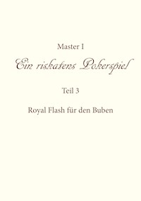 Ein riskantes Pokerspiel "Royal Flash für den Buben" - Master I - E-Book