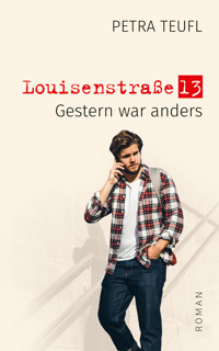 Louisenstraße 13 – Gestern war anders - Petra Teufl - E-Book