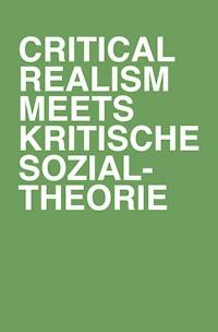 Critical Realism meets kritische Sozialtheorie - - E-Book