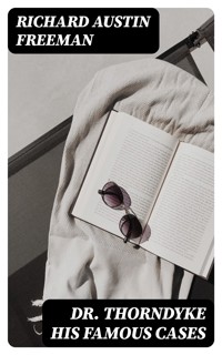 Dr. Thorndyke His Famous Cases - Richard Austin Freeman - E-Book