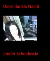 Diese dunkle Nacht - Jenifer Schindovski - kostenlos E-Book