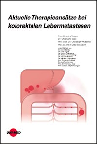 Aktuelle Therapieansätze bei kolorektalen Lebermetastasen - Jörg Trojan - E-Book