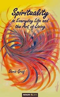 Spirituality in Everyday Life and the Art of Living - Doris Graf - E-Book
