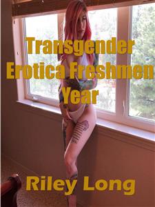 Transgender Erotica Freshmen Year - Riley Long - kostenlos E-Book