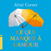 Ce qui manque à l'amour - Alizé Cornet - Hörbuch