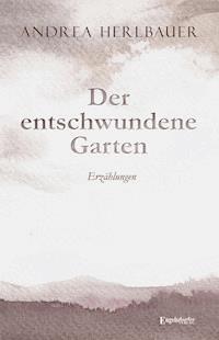 Der entschwundene Garten - Andrea Herlbauer - E-Book