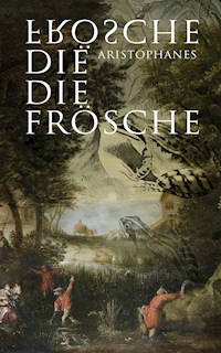 Die Frösche - - Aristophanes - E-Book