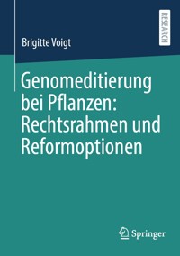 Genomeditierung bei Pflanzen: Rechtsrahmen und Reformoptionen - Brigitte Voigt - E-Book