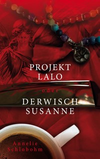 Projekt Lalo oder: Derwisch Susanne - Annelie Schlobohm - E-Book
