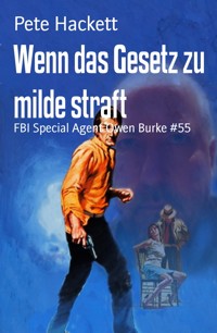 Wenn das Gesetz zu milde straft - Pete Hackett - E-Book