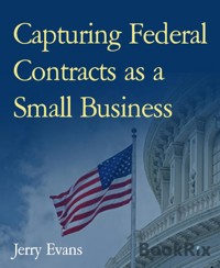 Capturing Federal Contracts as a Small Business - Jerry Evans - E-Book