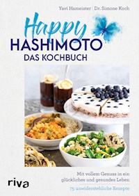 Happy Hashimoto – Das Kochbuch - Yavi Hameister - E-Book