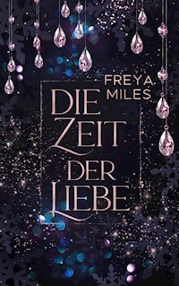 Die Zeit der Liebe - Freya Miles - E-Book